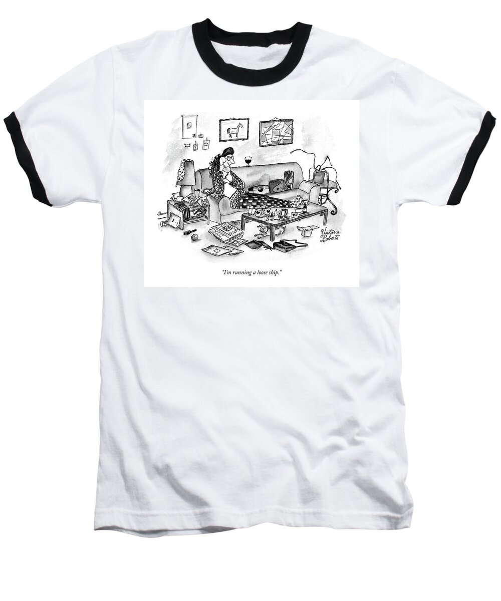 Household Baseball T-Shirt featuring the drawing I'm Running A Loose Ship by Victoria Roberts