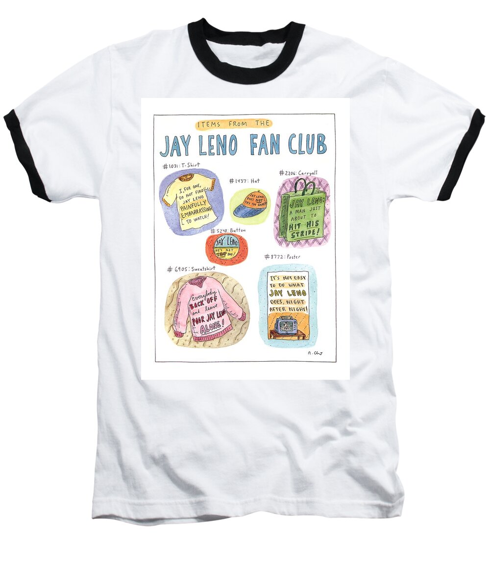 Items From The Jay Leno Fan Club
(apologist Souvenirs From The Jay Leno Fan Club)
Celebrities Baseball T-Shirt featuring the drawing Items From The Jay Leno Fan Club by Roz Chast