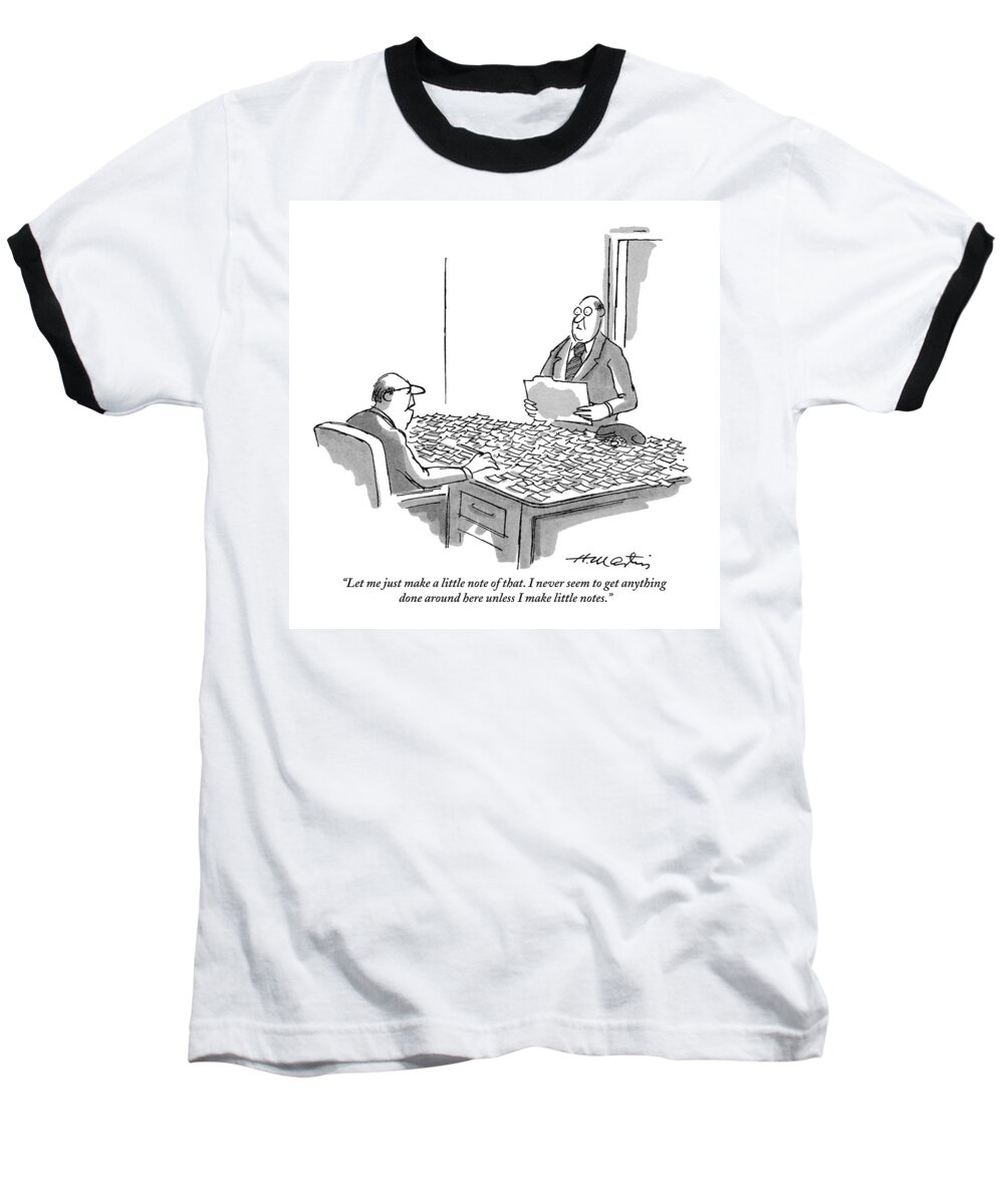
(businessman Sitting At Desk Covered With Hundreds Of Little Notes To Another Businessman.) Business Baseball T-Shirt featuring the drawing Let Me Just Make A Little Note Of That by Henry Martin