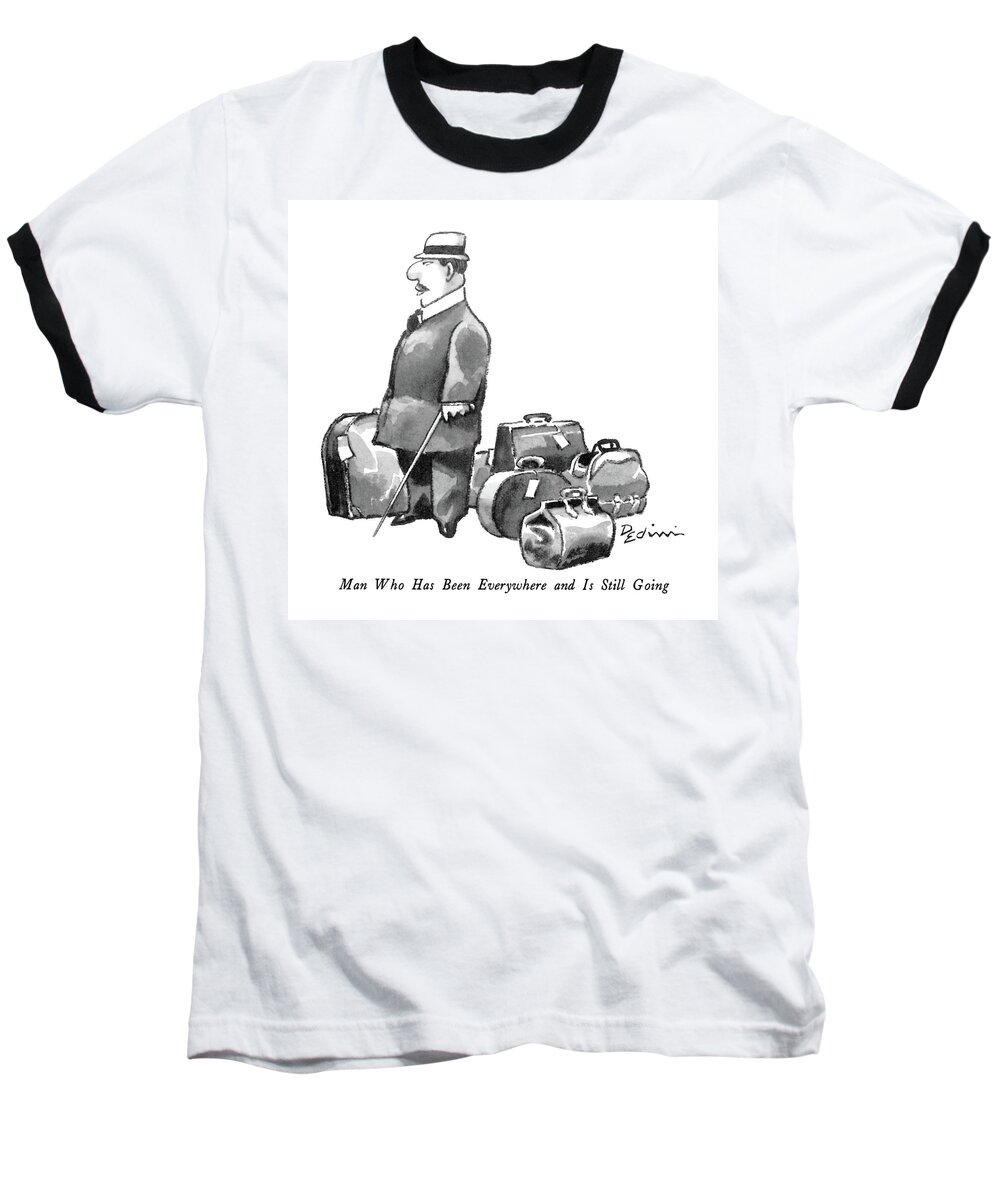 Travel Baseball T-Shirt featuring the drawing 'man Who Has Been Everywhere And Is Still Going' by Eldon Dedini
