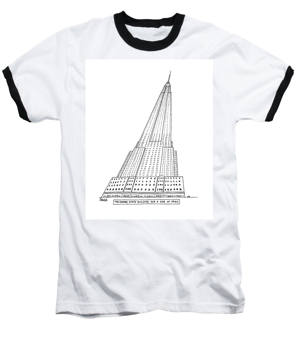 The Empire State Building And A Side Of Fries.
Regional Baseball T-Shirt featuring the drawing New Yorker January 4th, 1982 by Jack Ziegler