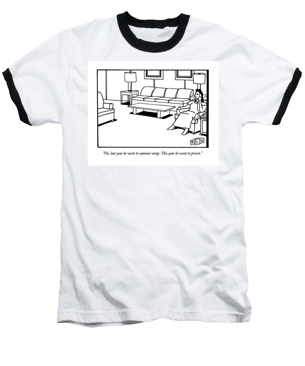 Women Baseball T-Shirt featuring the drawing No, Last Year He Went To Summer Camp. This Year by Bruce Eric Kaplan