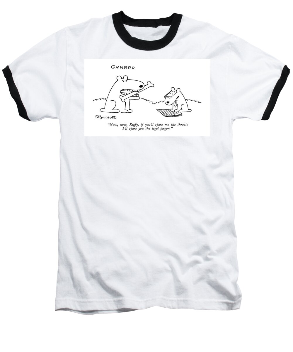 Animals Baseball T-Shirt featuring the drawing Now, Now, Ruffy, If You'll Spare Me The Threats by Charles Barsotti