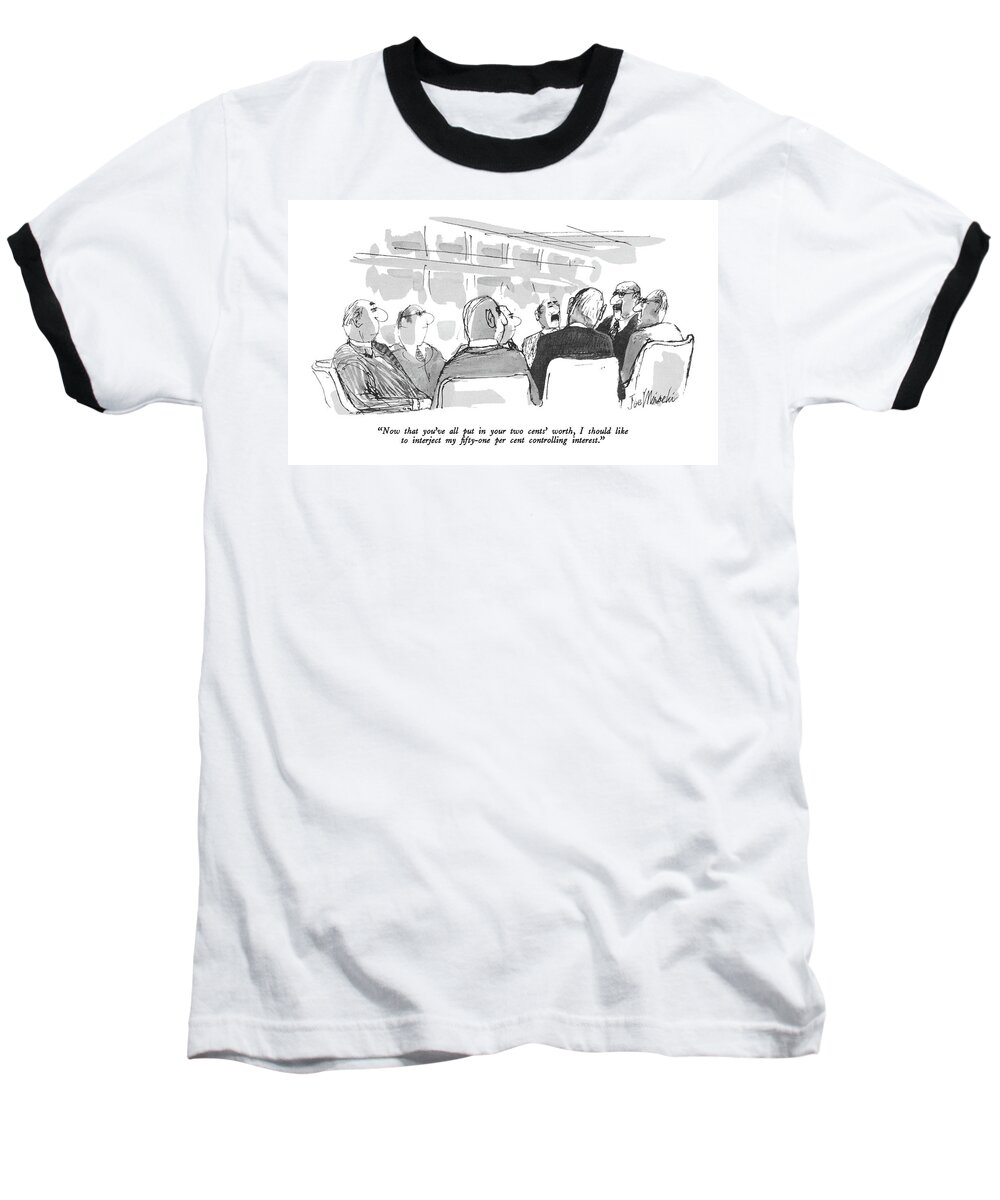 
(chairman To Board Of Directors.)
Business Baseball T-Shirt featuring the drawing Now That You've All Put In Your Two Cents' Worth by Joseph Mirachi