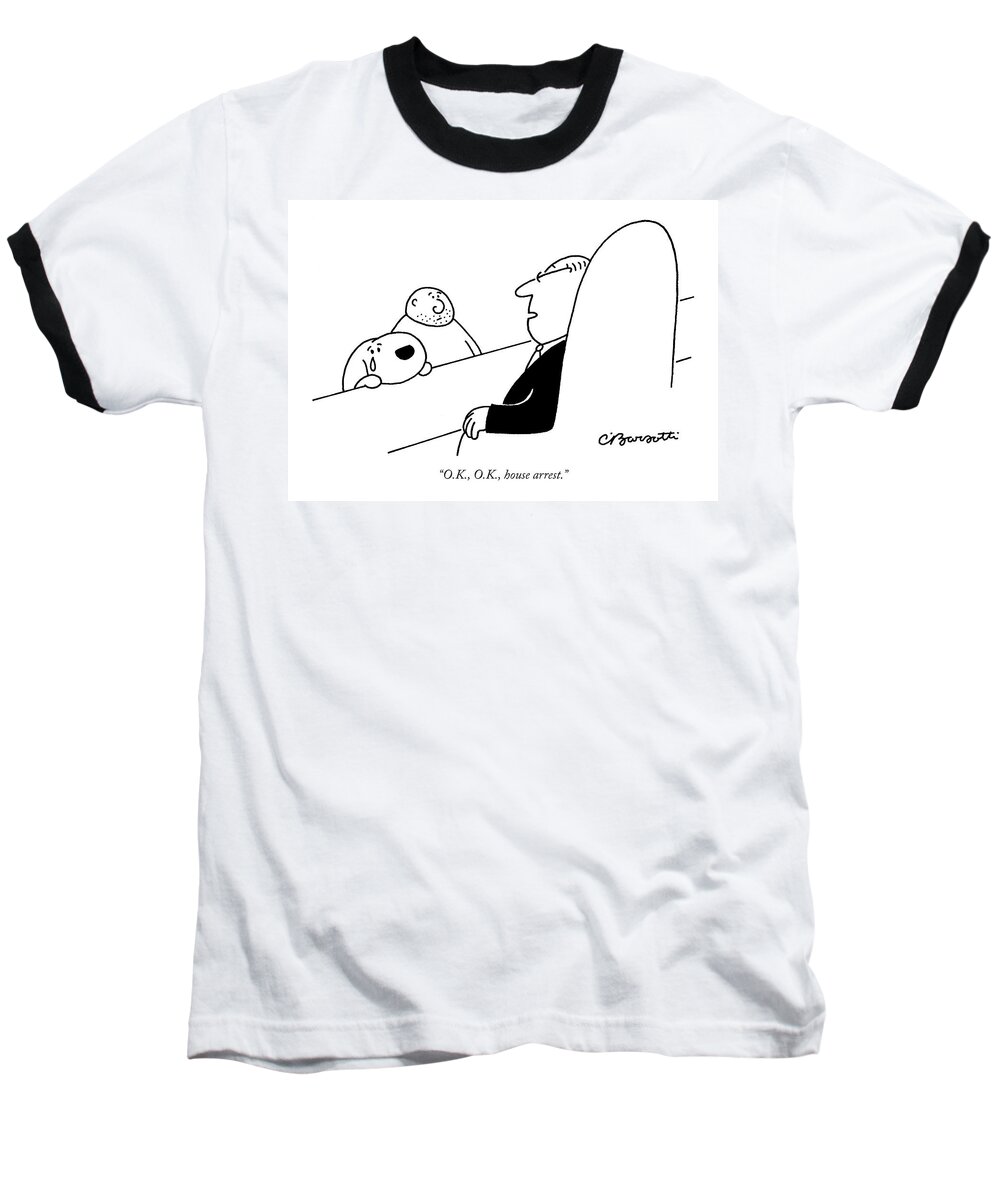 Pets Crime Judges Courtrooms

(judge Talking To Defendant With A Crying Dog.) 119039 Cba Charles Barsotti Sumnerperm Baseball T-Shirt featuring the drawing O.k., O.k., House Arrest by Charles Barsotti