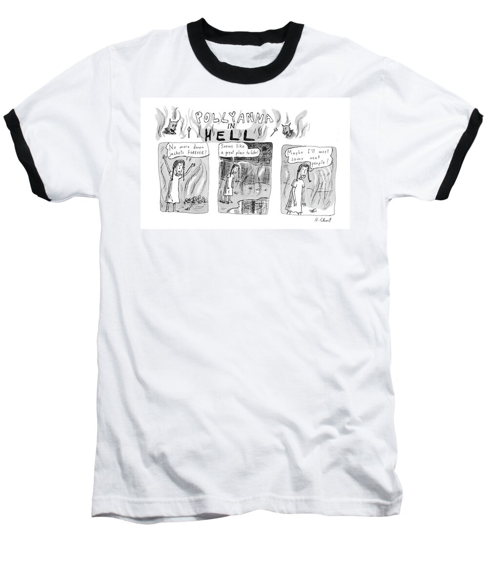 Pollyanna In Hell
Pollyanna Sees Only The Bright Side Baseball T-Shirt featuring the drawing Pollyanna In Hell by Roz Chast