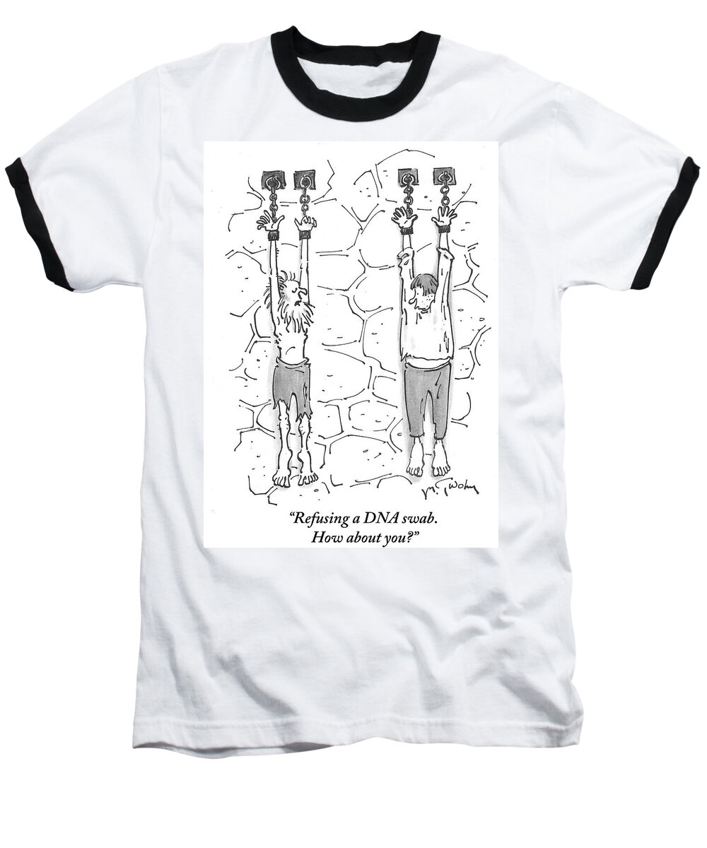Refusing A Dna Swab. How About You?' Baseball T-Shirt featuring the drawing Refusing A Dna Swab by Mike Twohy