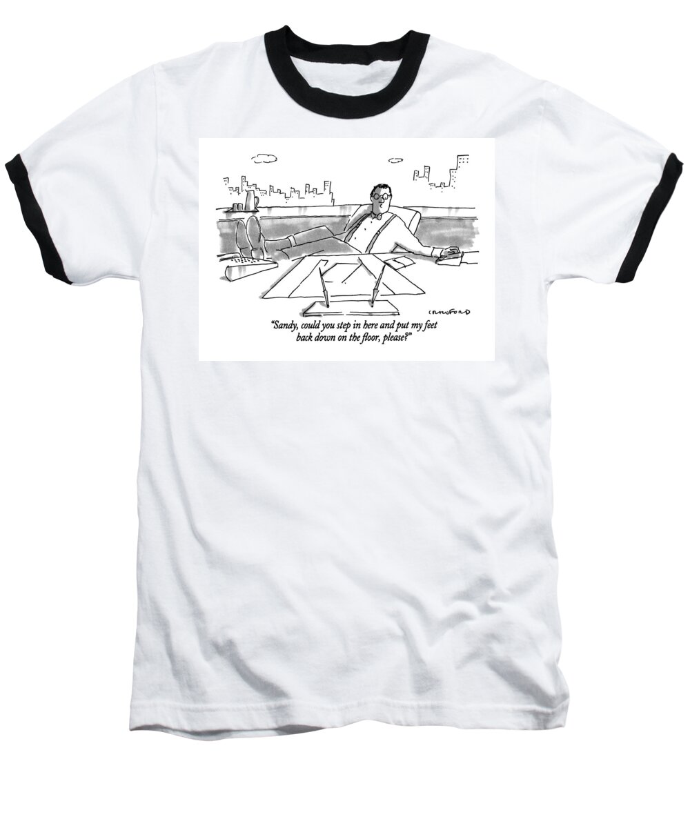 (executive Talking Over Intercom To Secretary)
Bosses Baseball T-Shirt featuring the drawing Sandy, Could You Step In Here And Put My Feet by Michael Crawford