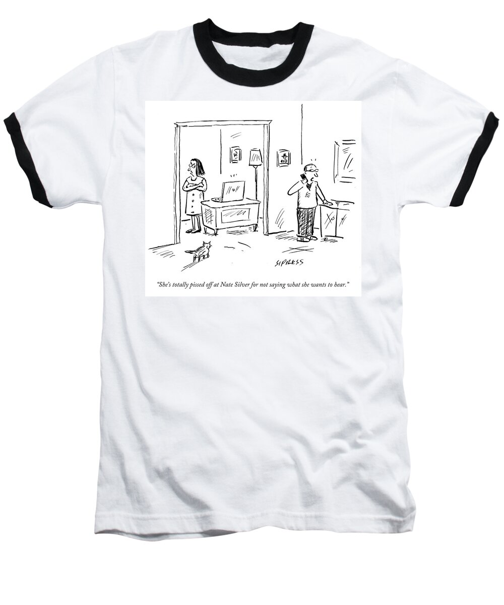 She's Totally Pissed Off At Nate Silver For Not Saying What She Wants To Hear.' Baseball T-Shirt featuring the drawing She's Totally Pissed Off At Nate Silver by David Sipress