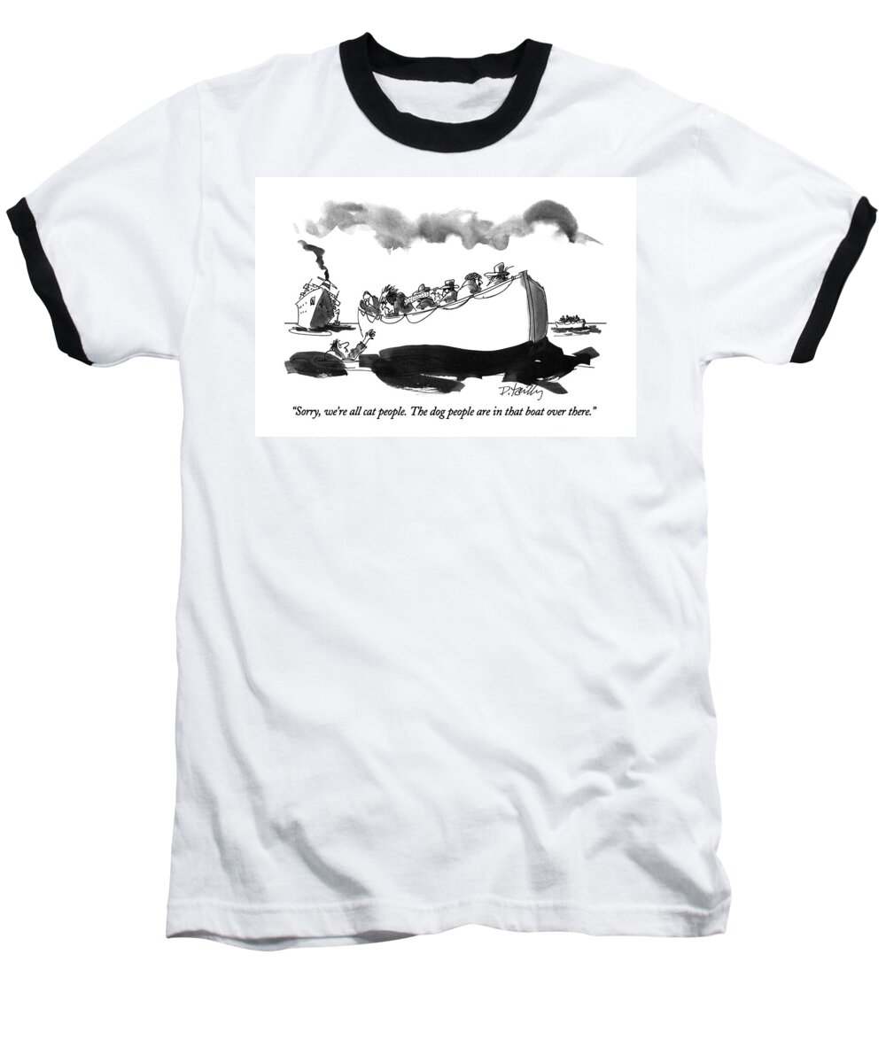 
Sorry Baseball T-Shirt featuring the drawing Sorry, We're All Cat People. The Dog People by Donald Reilly