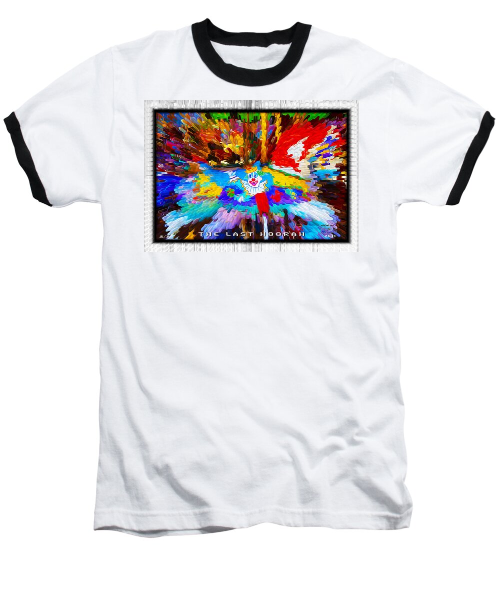 Clowns Baseball T-Shirt featuring the digital art The Last Hoorah by Joe Paradis