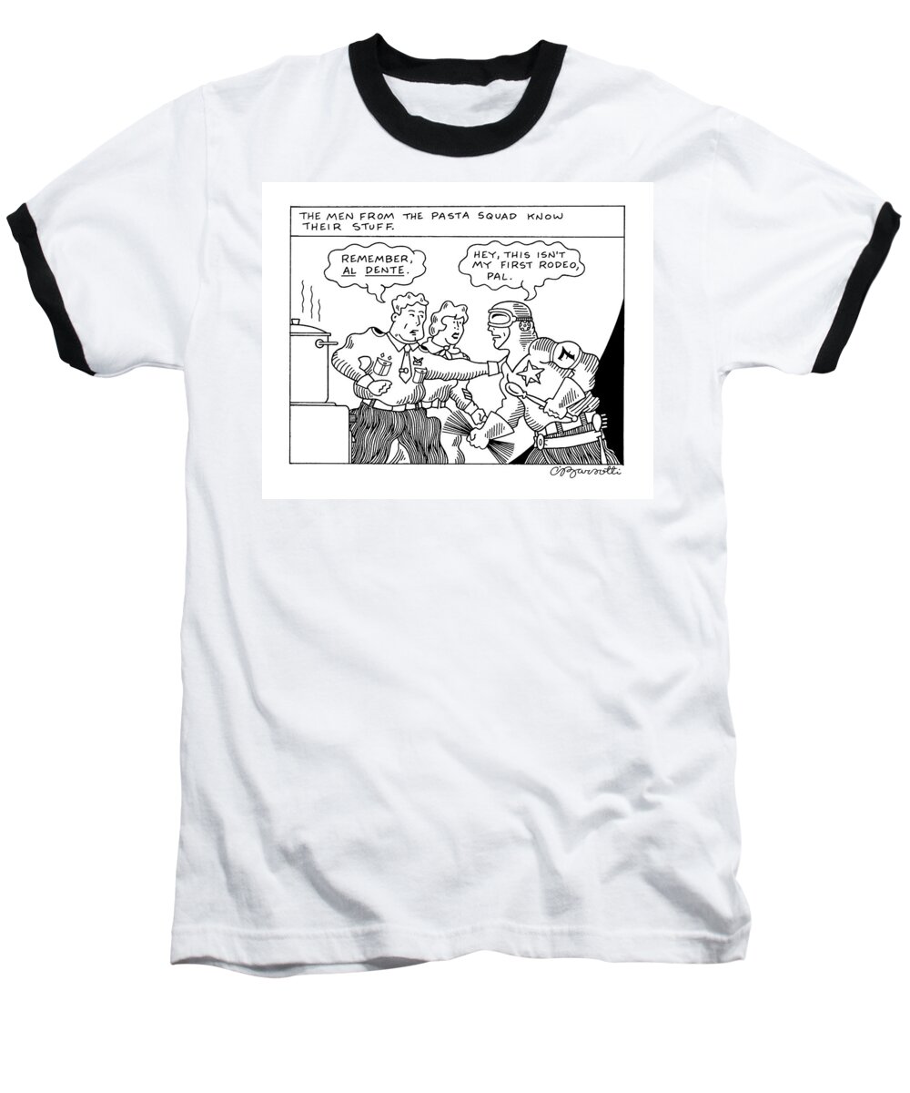 No Caption
Headline Inside Panel Reads: Superior Figure Is Reprimanded By An Officer On The Pasta Squad. 
No Caption
Headline Inside Panel Reads: Superior Figure Is Reprimanded By An Officer On The Pasta Squad. 
Super Heroes Baseball T-Shirt featuring the drawing The Men From The Pasta Squad Know Their Stuff by Charles Barsotti
