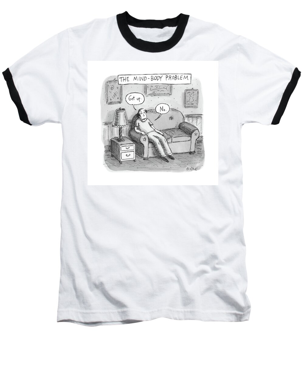 The Mind-body Problem Decision Baseball T-Shirt featuring the drawing The Mind Body Problem by Roz Chast