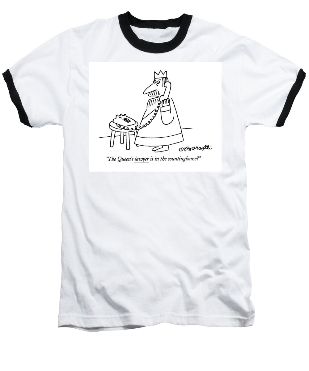 

 King Asks Into Telephone. Refers To Nursery Rhyme. 
Royalty Baseball T-Shirt featuring the drawing The Queen's Lawyer Is In The Countinghouse? by Charles Barsotti