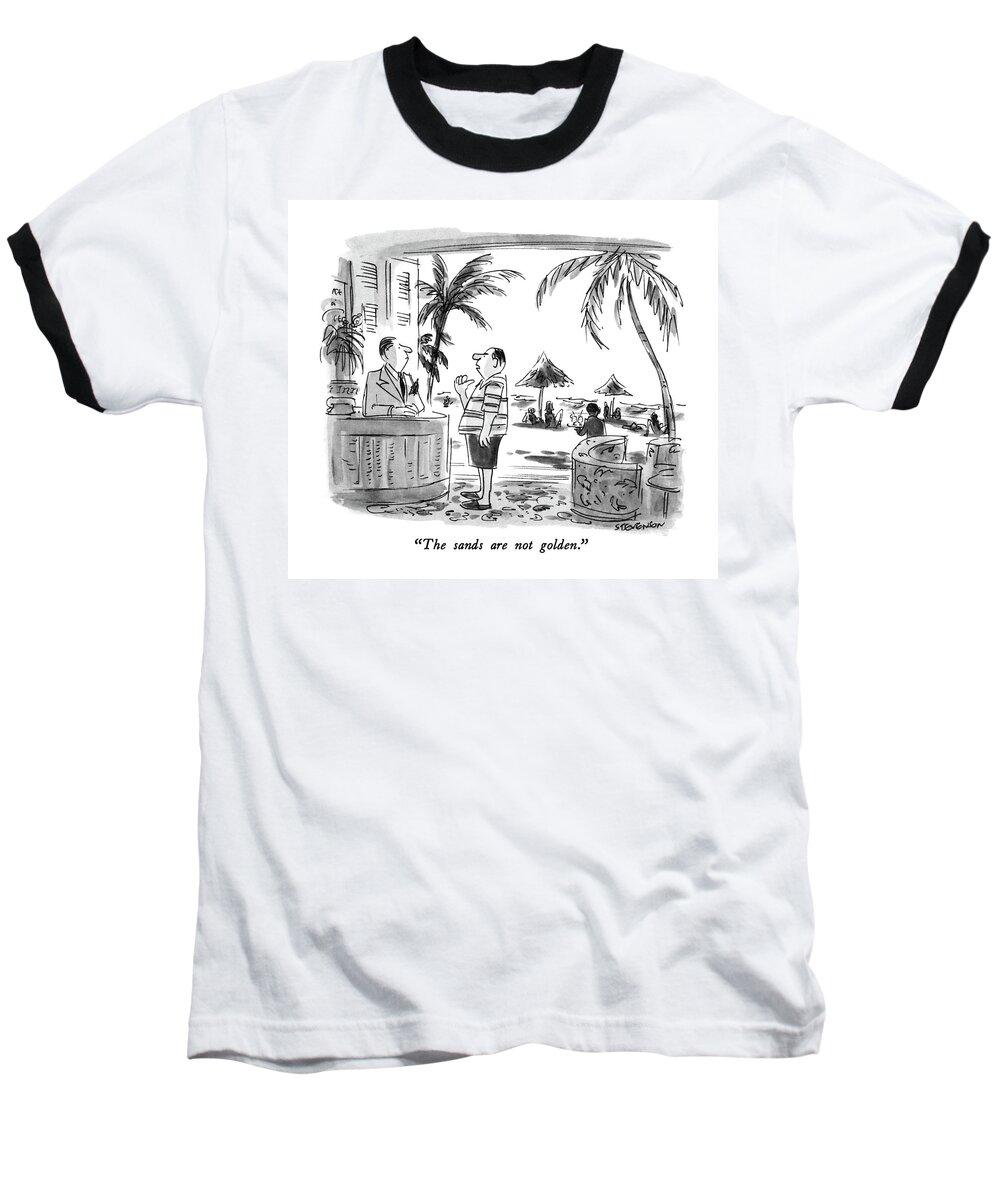 

 Tourist To Desk Clerk At Resort. 
Tourism Baseball T-Shirt featuring the drawing The Sands Are Not Golden by James Stevenson