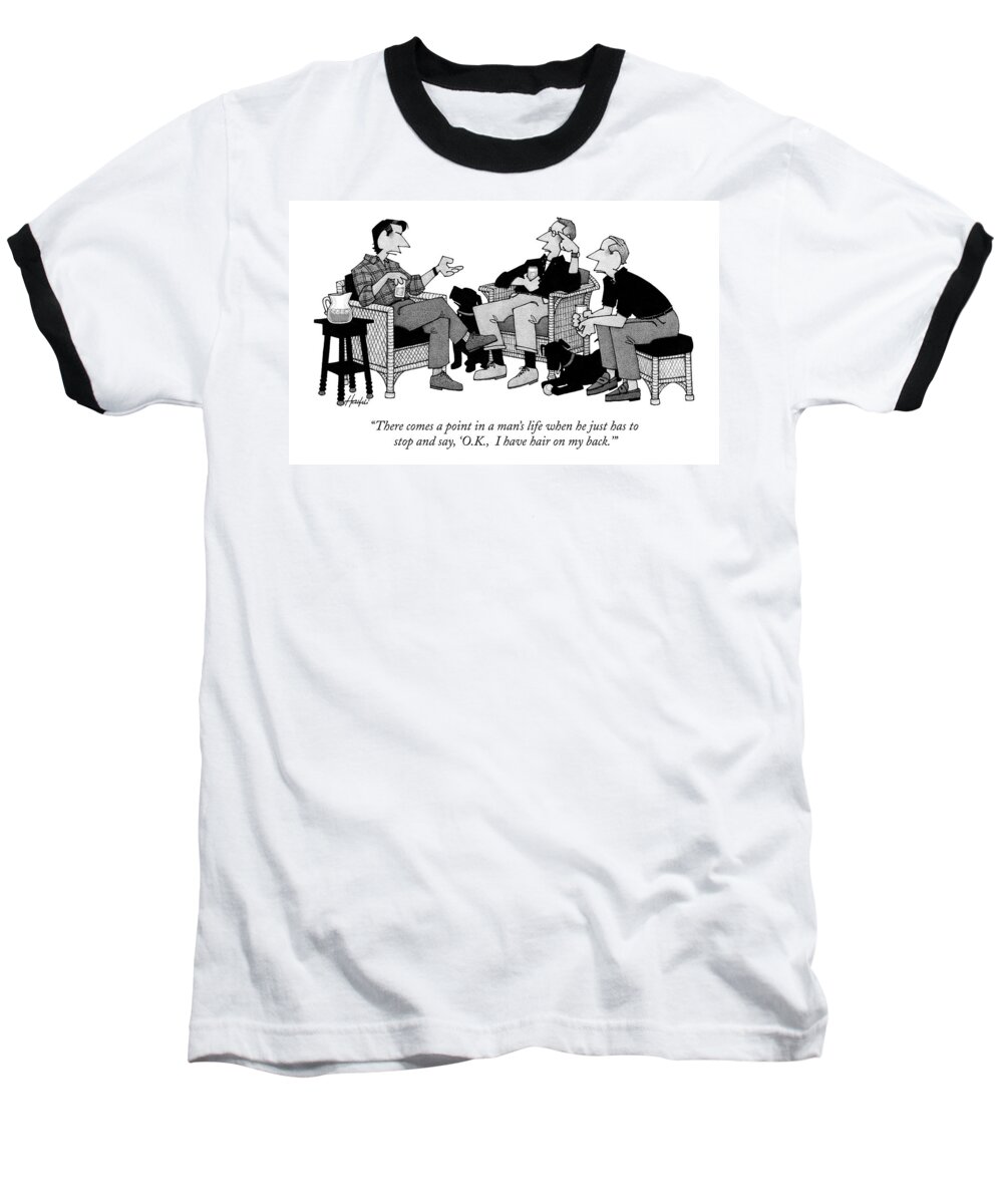 Hair Baseball T-Shirt featuring the drawing There Comes A Point In A Man's Life When by William Haefeli