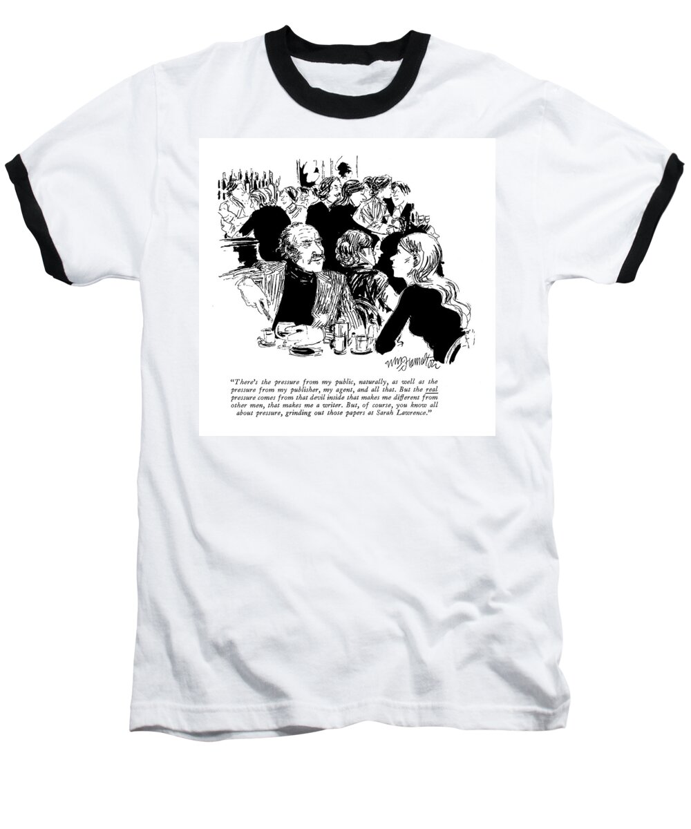 
 (man To Woman Baseball T-Shirt featuring the drawing There's The Pressure From My Public by William Hamilton