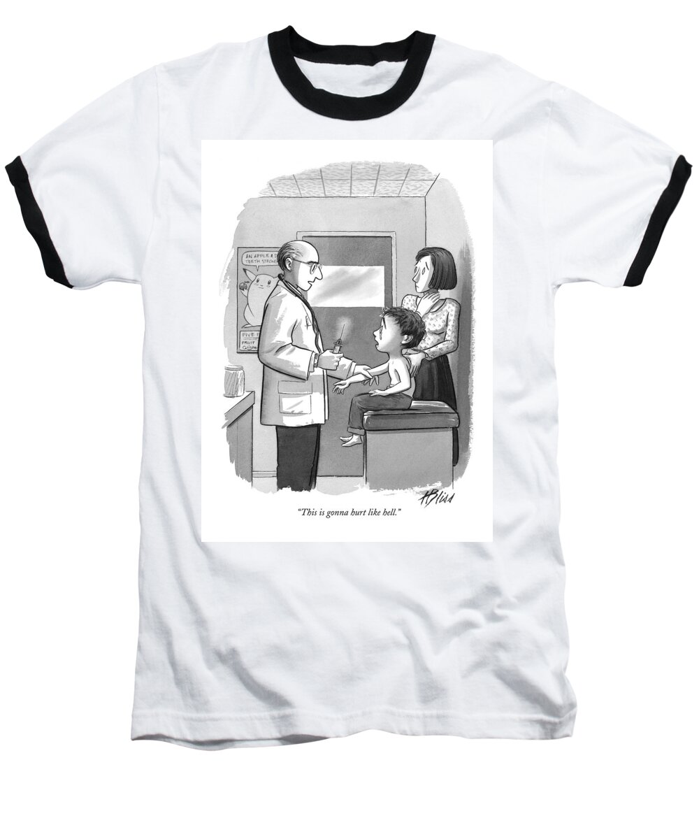 Doctors - Doctors And Patients Baseball T-Shirt featuring the drawing This Is Gonna Hurt Like Hell by Harry Bliss