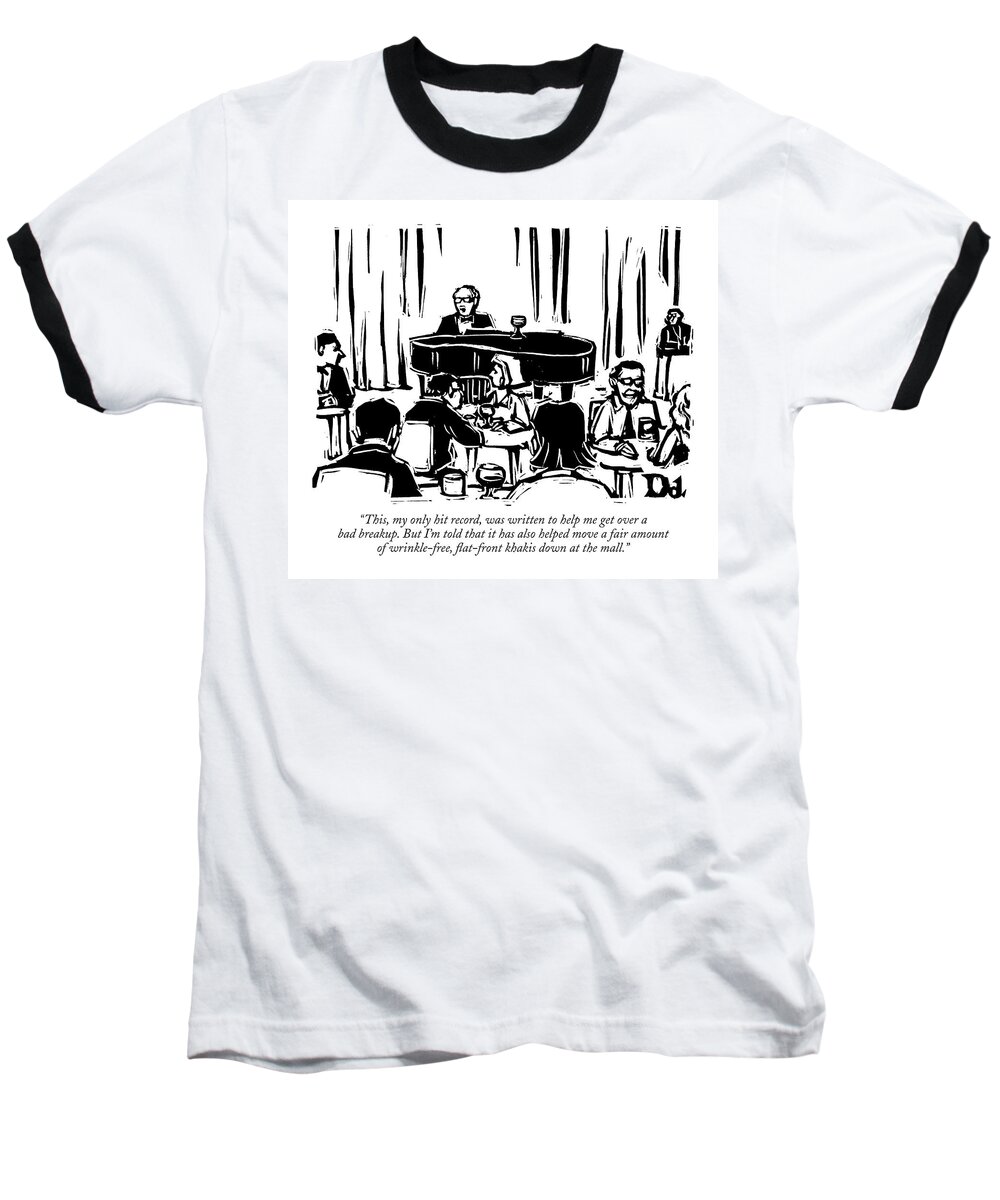 Fashion Music Shopping Consumerism

(a Lounge Singer Playing The Piano And Talking To The Audience.) 119262 Ddr Drew Dernavich Sumnerperm Baseball T-Shirt featuring the drawing This, My Only Hit Record, Was Written To Help by Drew Dernavich