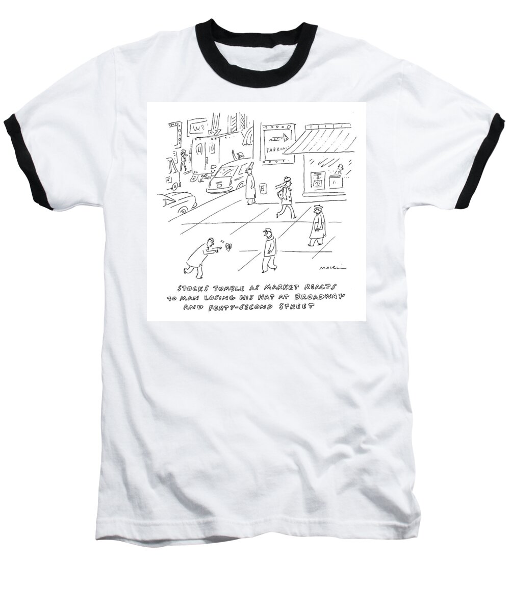 Captionless Baseball T-Shirt featuring the drawing Title: Stocks Tumble As Market Reacts To Man by Michael Maslin
