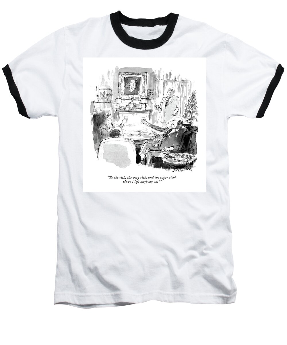 
(one Man To A Group Of Other Men Sitting At A Table As They Make A Toast.)
Money Baseball T-Shirt featuring the drawing To The Rich by Joseph Mirachi
