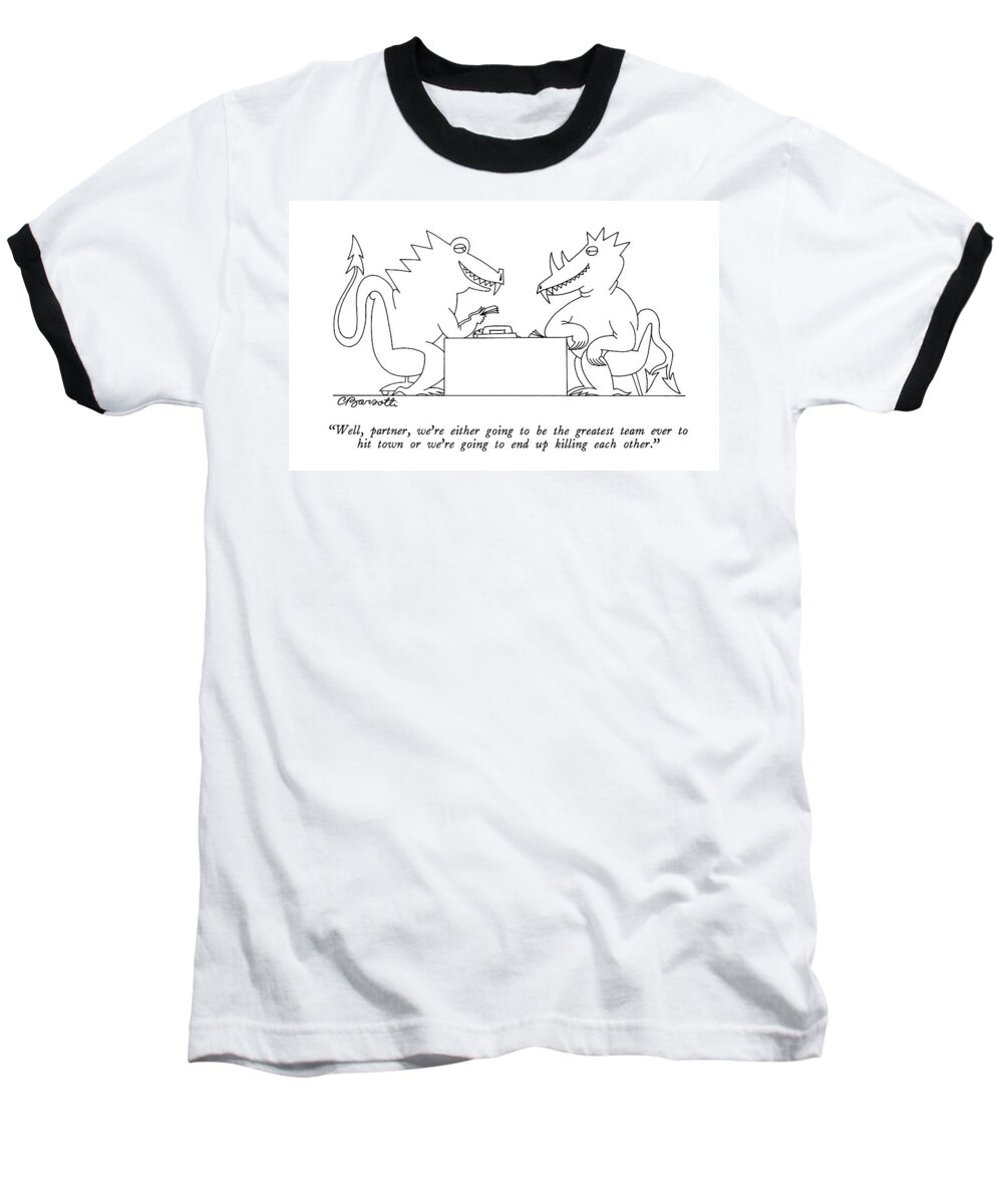 

 Two Monsters Talk Over A Desk. 
Business Baseball T-Shirt featuring the drawing Well, Partner, We're Either Going by Charles Barsotti