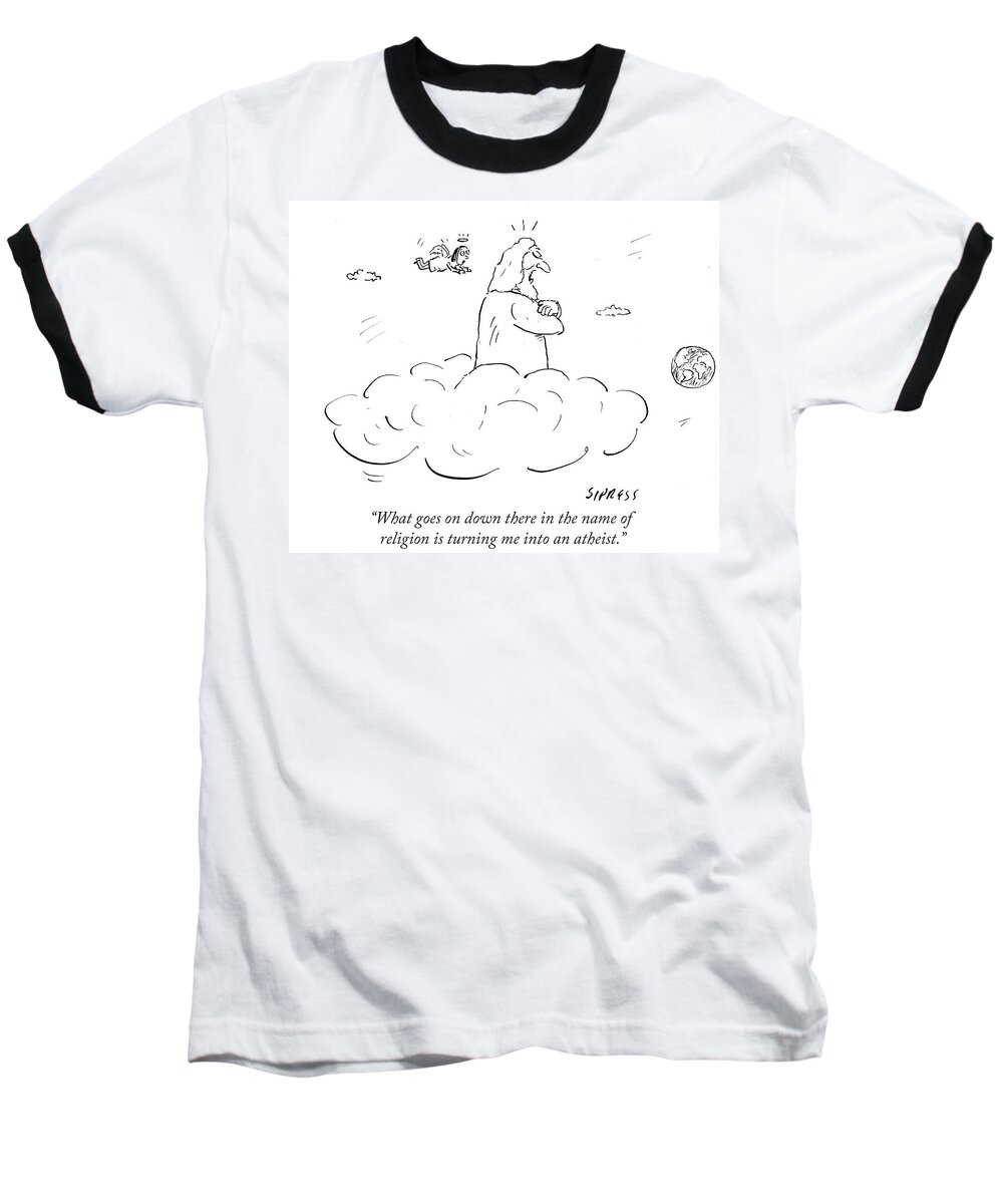 What Goes On Down There In The Name Of Religion Is Turning Me Into An Atheist.' Baseball T-Shirt featuring the drawing What Goes On Down There In The Name Of Religion by David Sipress