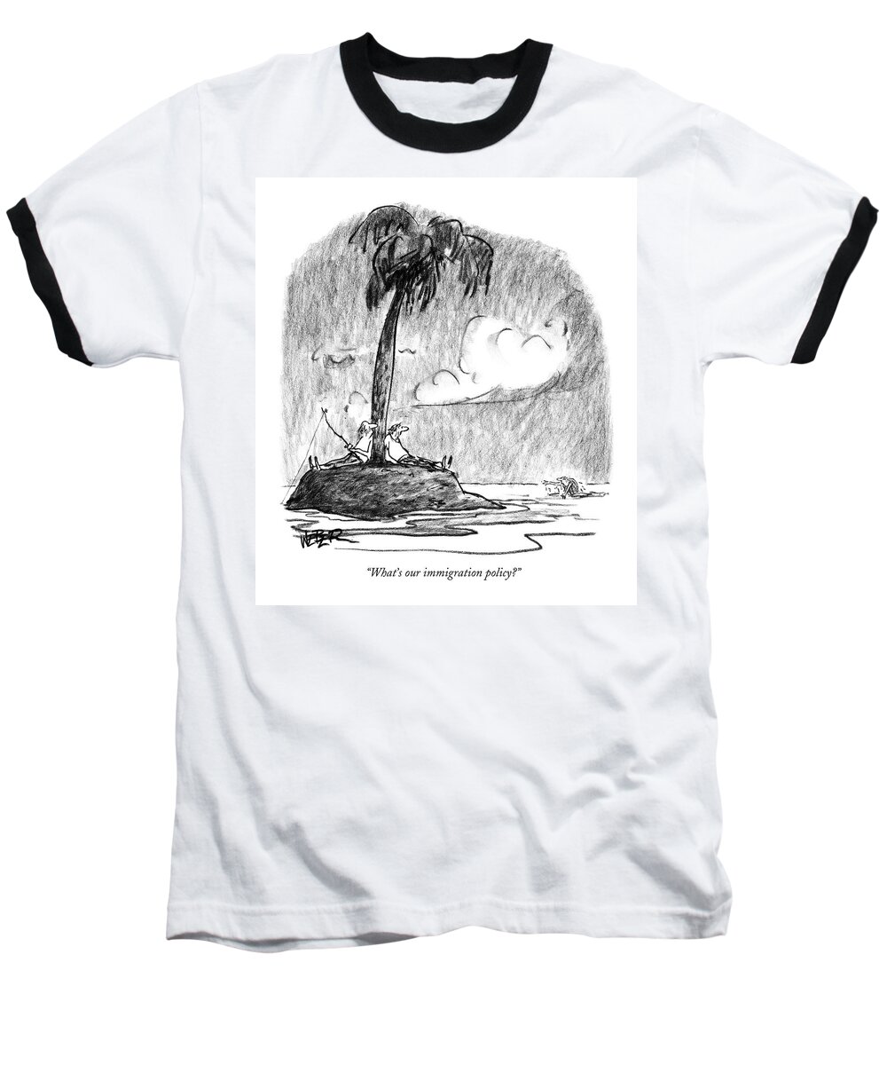 Shipwrecked Baseball T-Shirt featuring the drawing What's Our Immigration Policy? by Robert Weber
