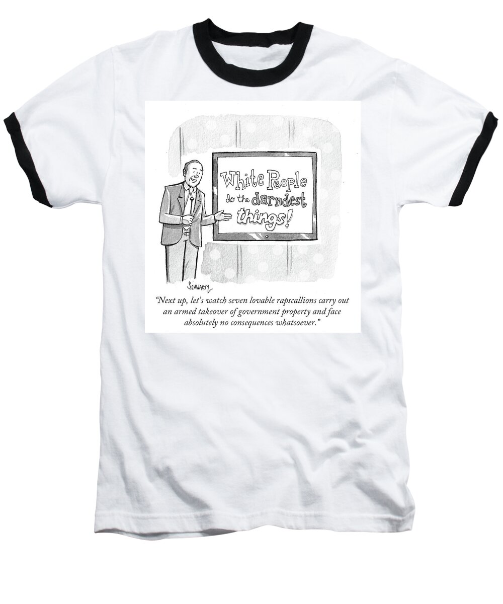 White People Do The Darndest Things! Baseball T-Shirt featuring the drawing White Peoople Do The Darndest Things by Benjamin Schwartz