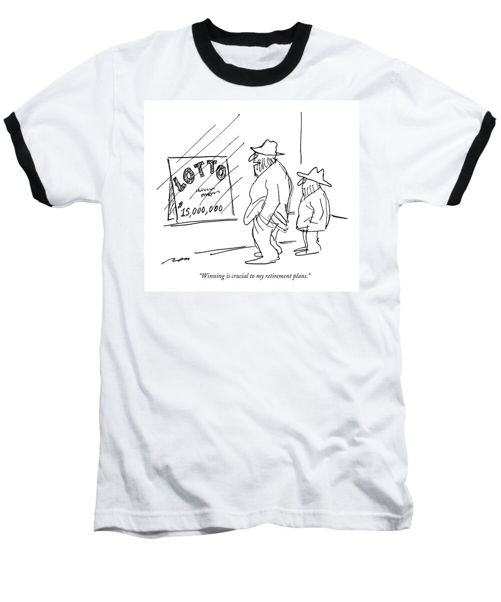 
(homeless Man Says To Another As They Look At A Sign In A Window Which Reads )
Money Baseball T-Shirt featuring the drawing Winning Is Crucial To My Retirement Plans by Al Ross