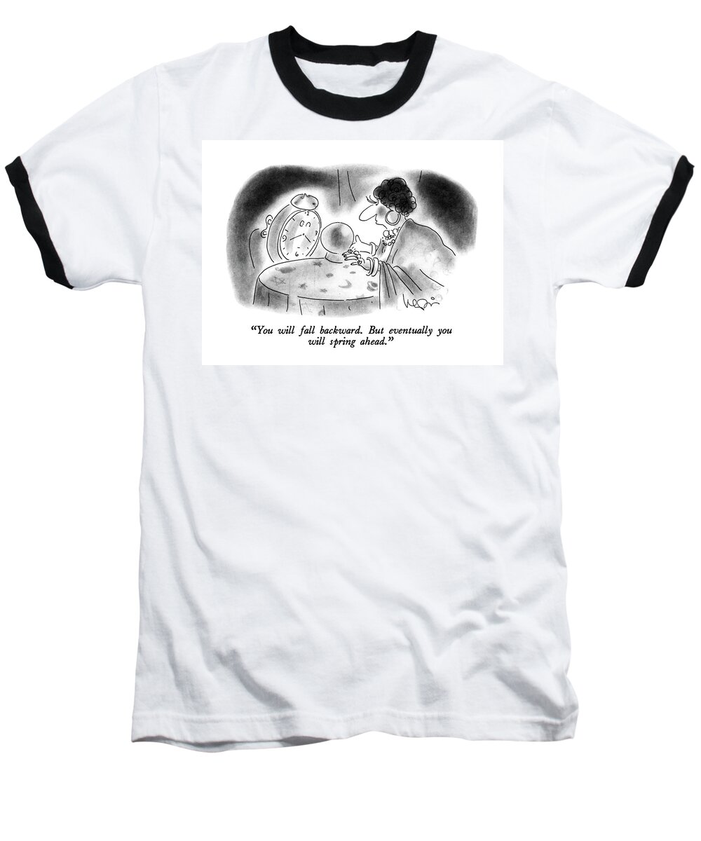 
You Will Fall Backward. But Eventually You Will Spring Forward. 
Fortune Teller Says To Clock At The Onset Of Daylight Savings.
Daylight Savings Baseball T-Shirt featuring the drawing You Will Fall Backward. But Eventually by Arnie Levin
