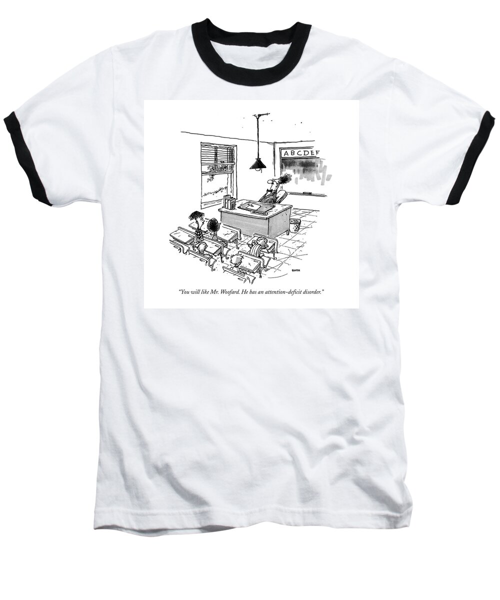 

 One Student To Another In Grade School About A Teacher Who Is Looking Out The Window While Other Students Nap And Play. Education Baseball T-Shirt featuring the drawing You Will Like Mr. Woofard. He Has An by George Booth