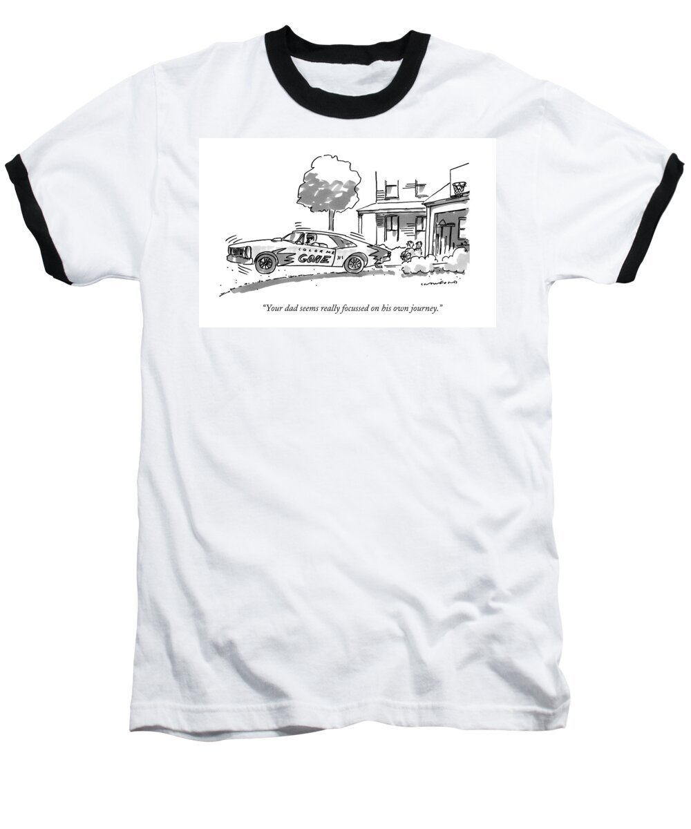 Fathers Baseball T-Shirt featuring the drawing Your Dad Seems Really Focussed On His Own Journey by Michael Crawford