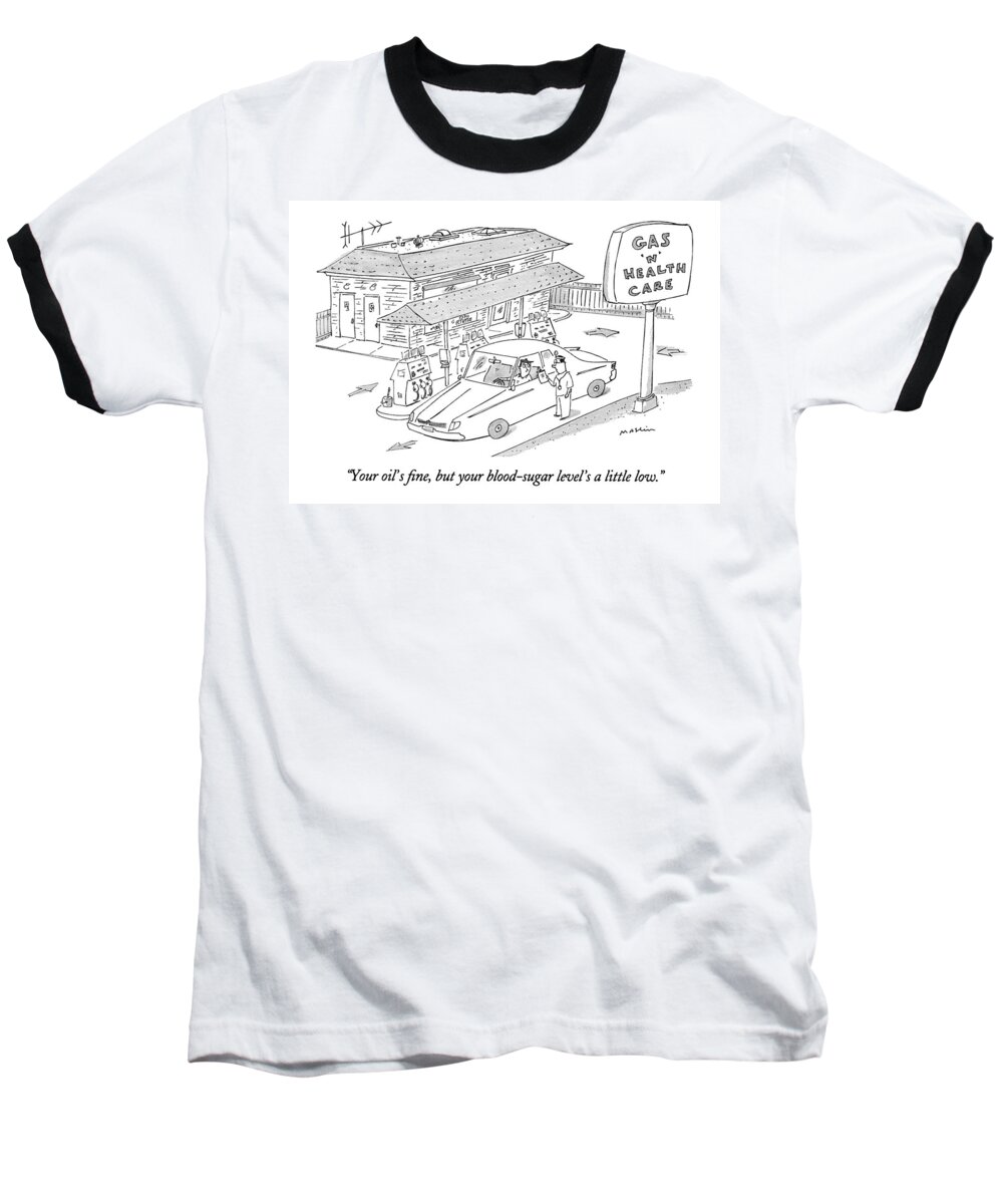 Medical Baseball T-Shirt featuring the drawing Your Oil's Fine by Michael Maslin
