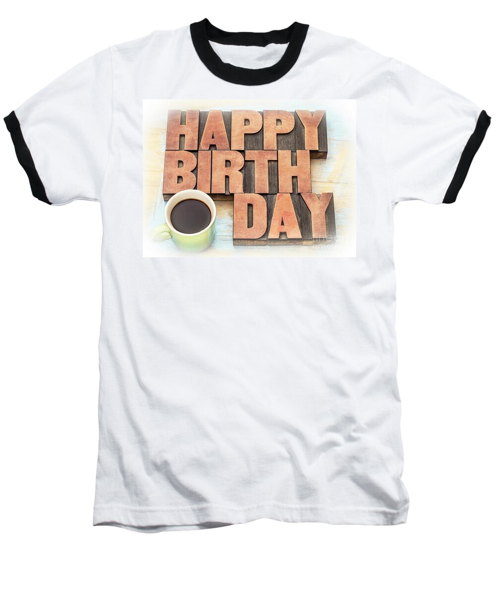 Banner Baseball T-Shirt featuring the photograph Happy Birthday greeting card in wood type #1 by Marek Uliasz