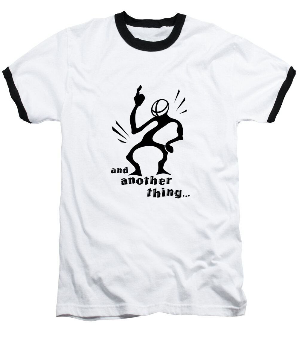 And Another Thing Baseball T-Shirt featuring the drawing and Another Thing by Franklin Kielar