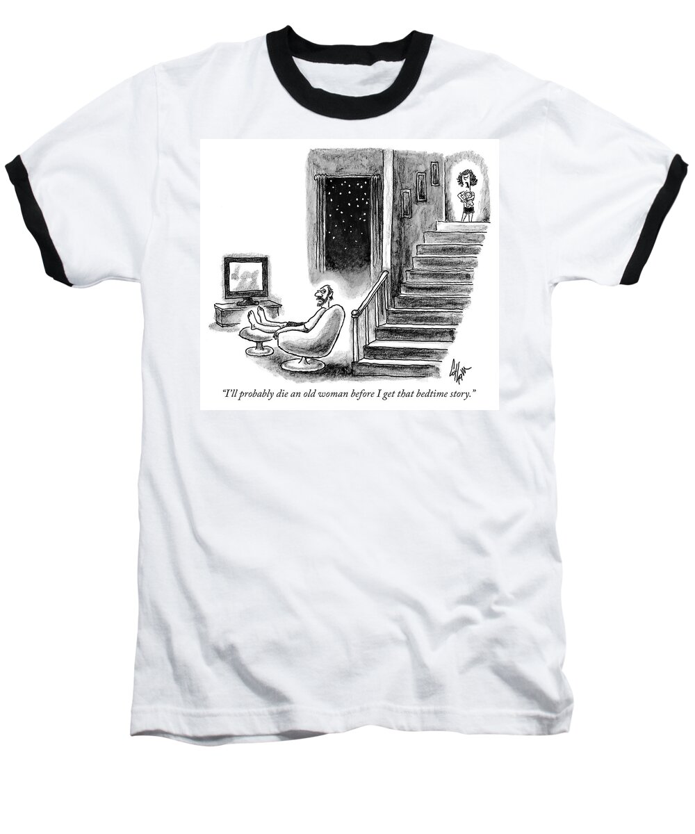 i'll Probably Die An Old Woman Before I Get That Bedtime Story. Bedtime Baseball T-Shirt featuring the drawing Bedtime story by Frank Cotham