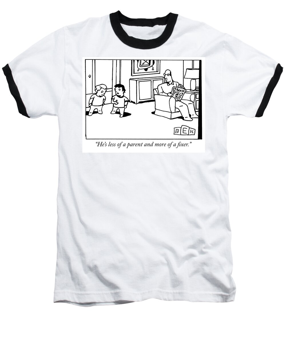 he's Less Of A Parent And More Of A Fixer. Baseball T-Shirt featuring the drawing Fixer by Bruce Eric Kaplan