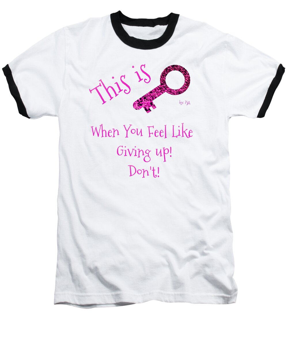 This Is Key Baseball T-Shirt featuring the digital art When You Feel Like Giving Up Don't by Rachel Hannah