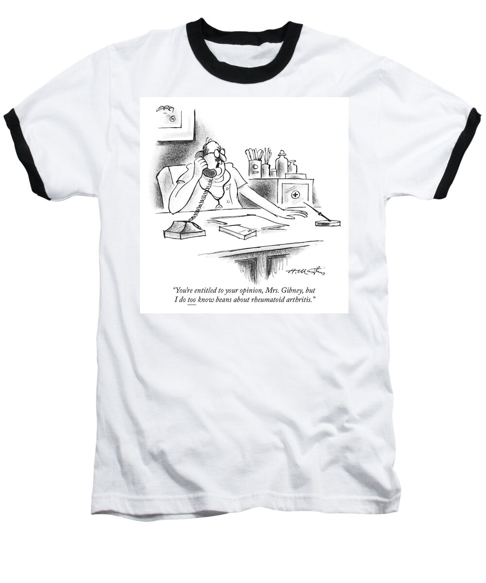 you're Entitled To Your Opinion Baseball T-Shirt featuring the drawing Beans about rheumatoid arthritis by Henry Martin