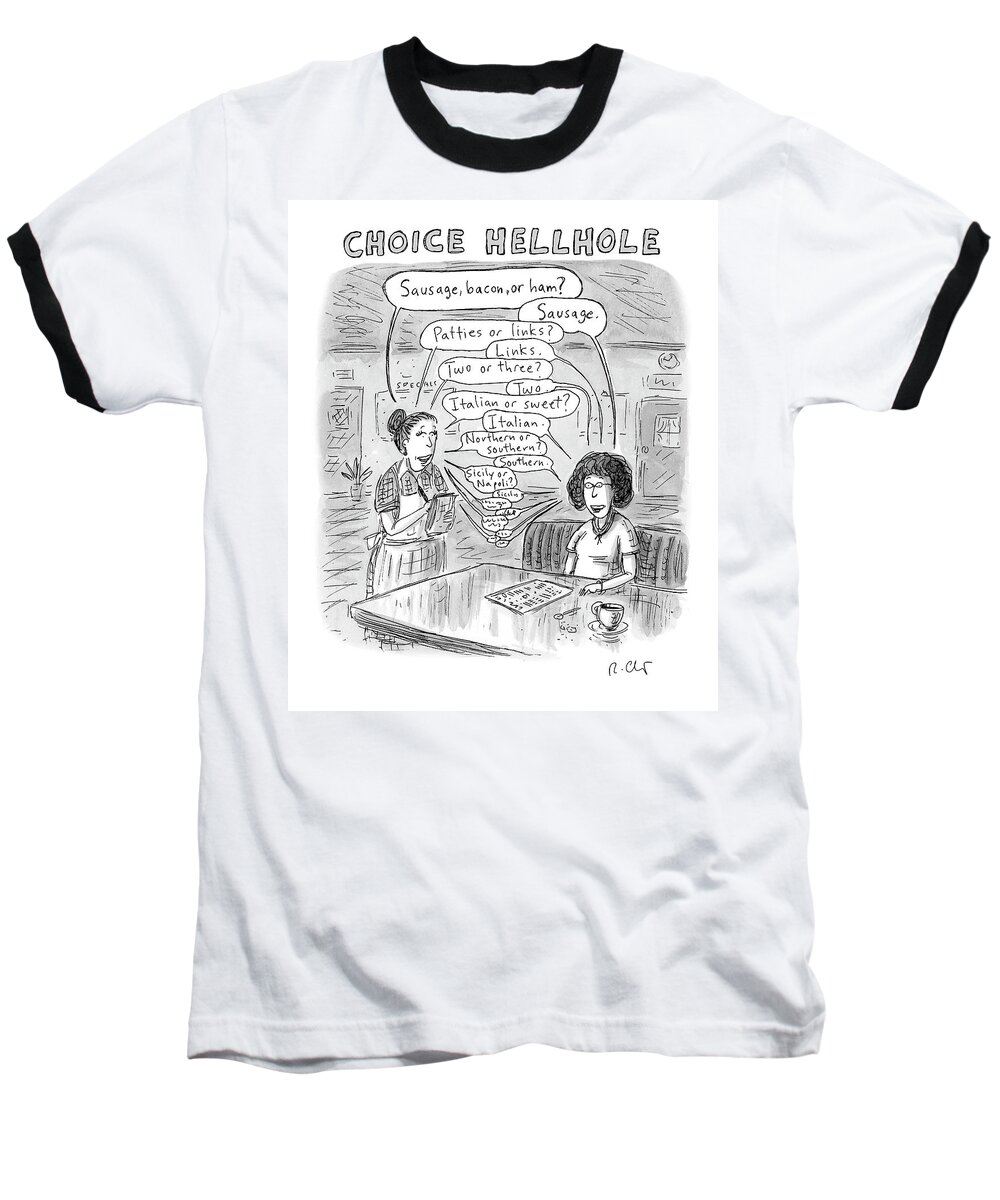 Captionless Baseball T-Shirt featuring the drawing Choice Hellhole by Roz Chast