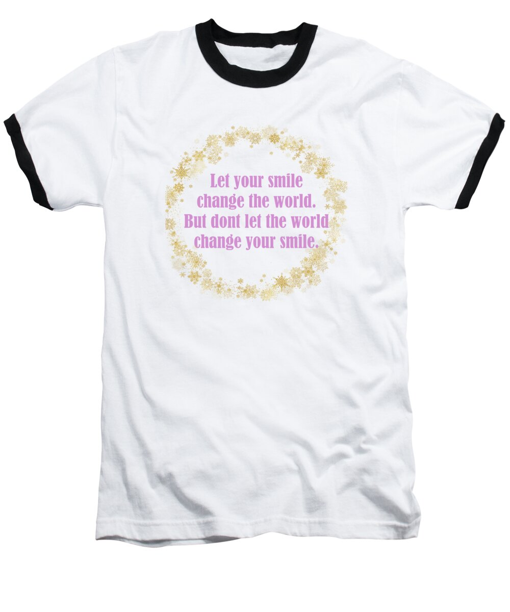 Smile Baseball T-Shirt featuring the digital art Let Your Smile Change The World Pink Gold Theme by Johanna Hurmerinta