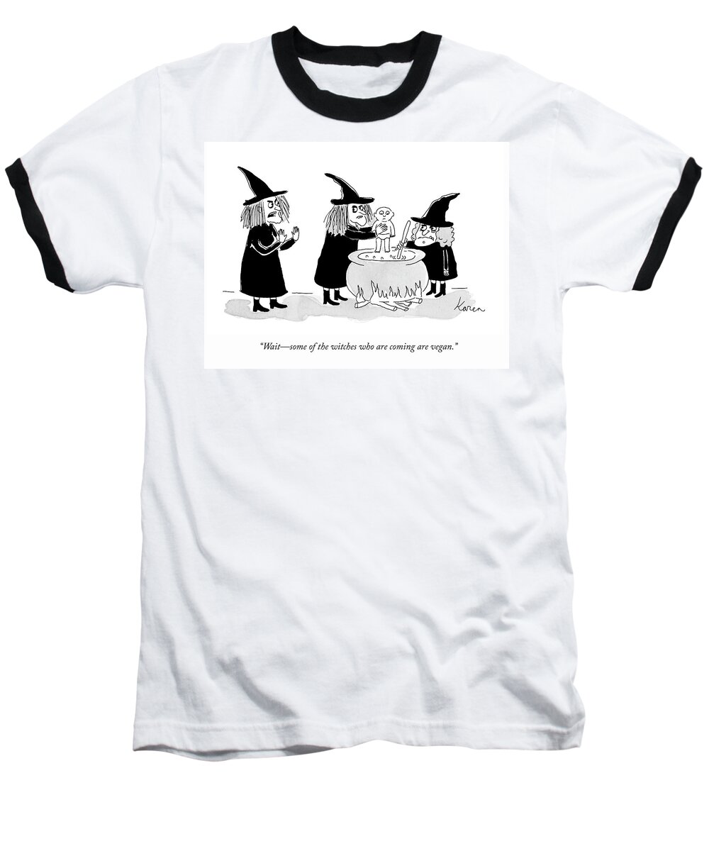  waitsome Of The Witches Who Are Coming Are Vegan. Baseball T-Shirt featuring the drawing Some Witches Are Vegan by Karen Sneider