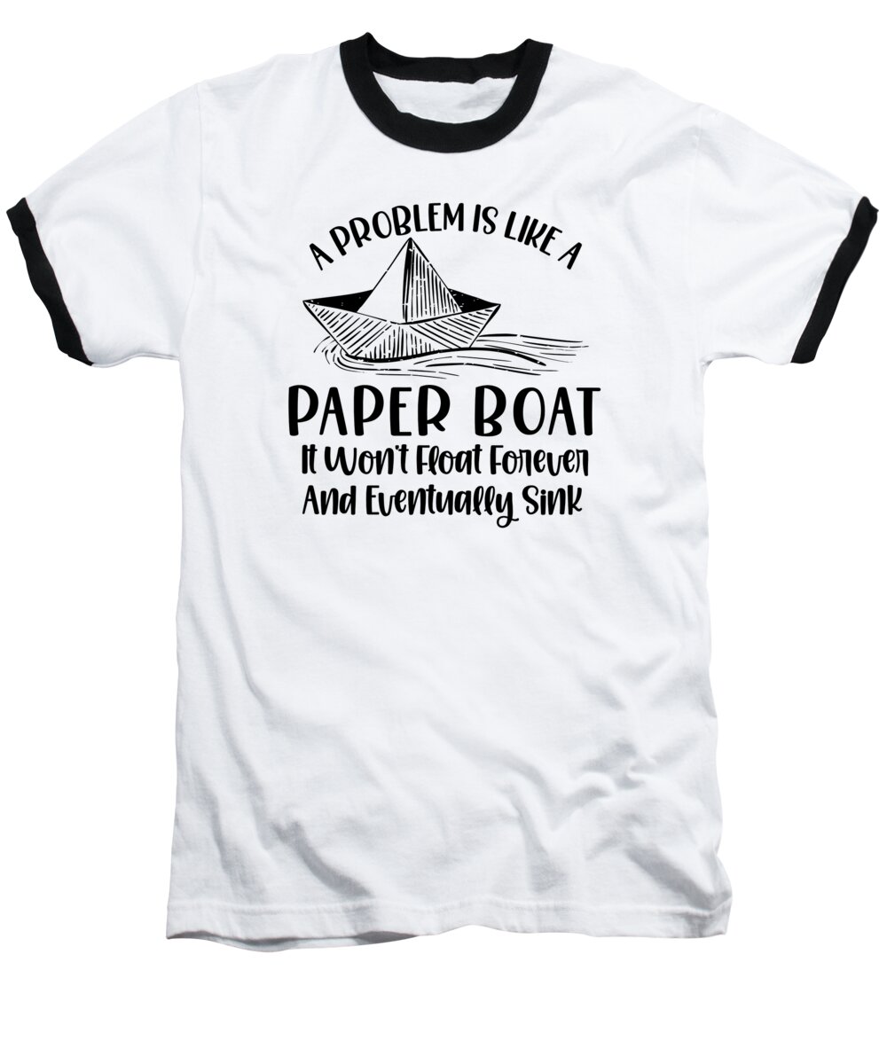 Paper Baseball T-Shirt featuring the digital art Origami Paper Boat Inspiring Paper Folding Problem Life Quotes #2 by Toms Tee Store