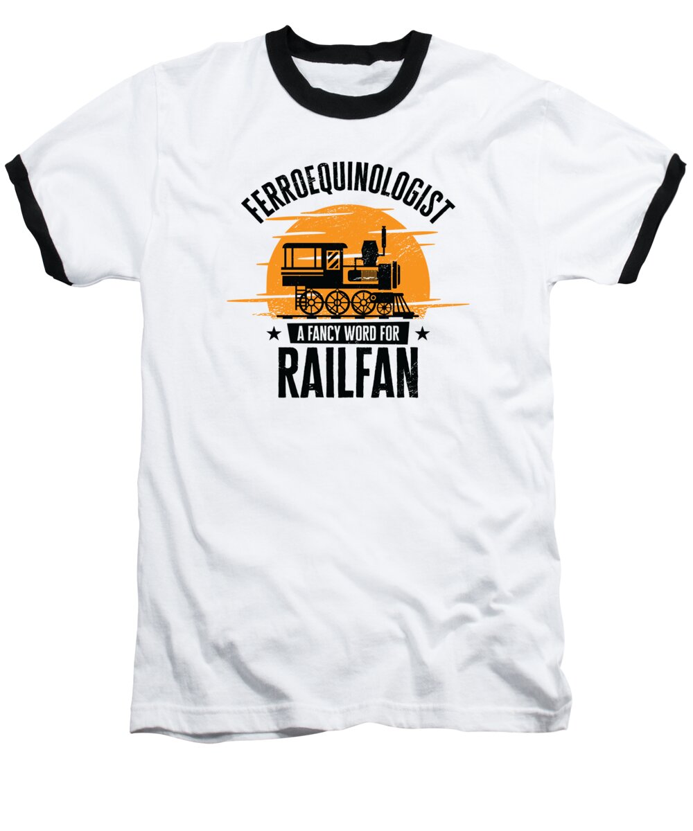 Ferroequinologist Baseball T-Shirt featuring the digital art Ferroequinologist Train Railfan Locomotive Hobby #4 by Toms Tee Store