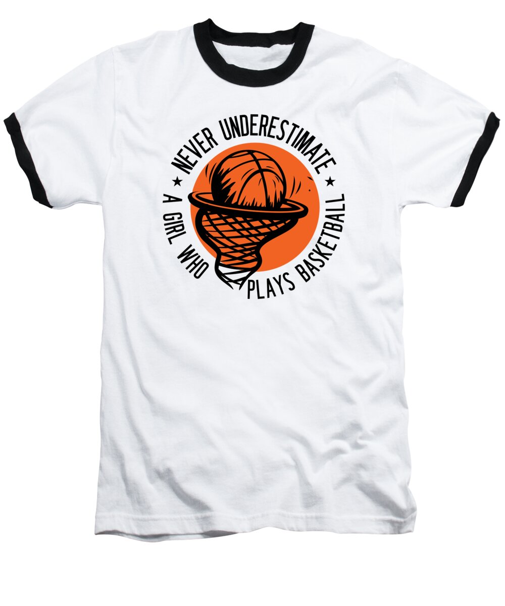 Basketball Baseball T-Shirt featuring the digital art Never Underestimate A Girl Who Plays Basketball #4 by Toms Tee Store