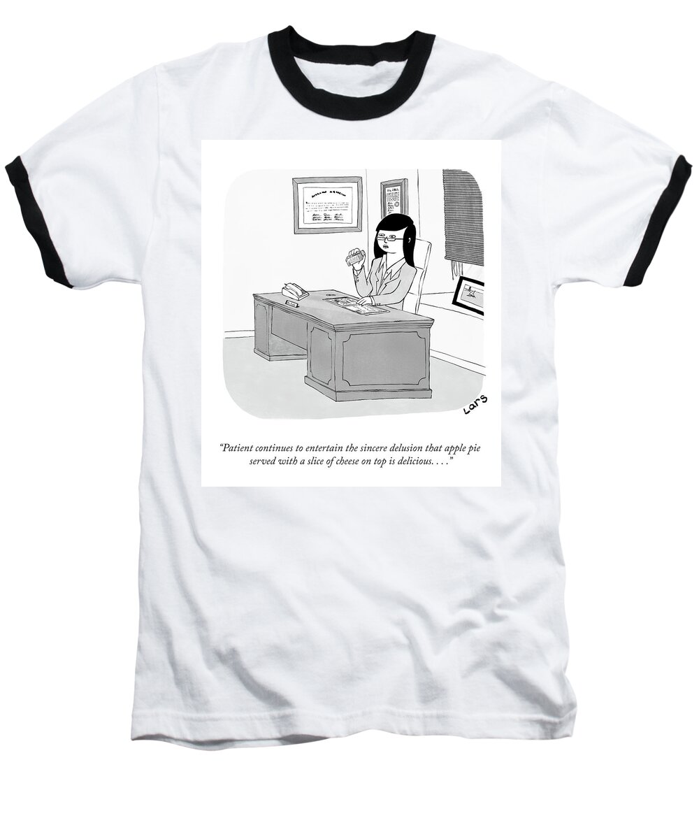Patient Continues To Entertain The Sincere Delusion That Apple Pie Served With A Slice Of Cheese On Top Is Delicious. . . . Baseball T-Shirt featuring the drawing Cheese On Top Is Delicious by Lars Kenseth