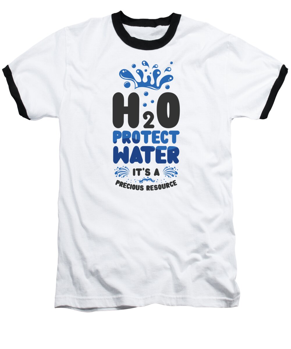 Water Baseball T-Shirt featuring the digital art H2O Protect Water Its A Precious Resource World Water Day by Toms Tee Store