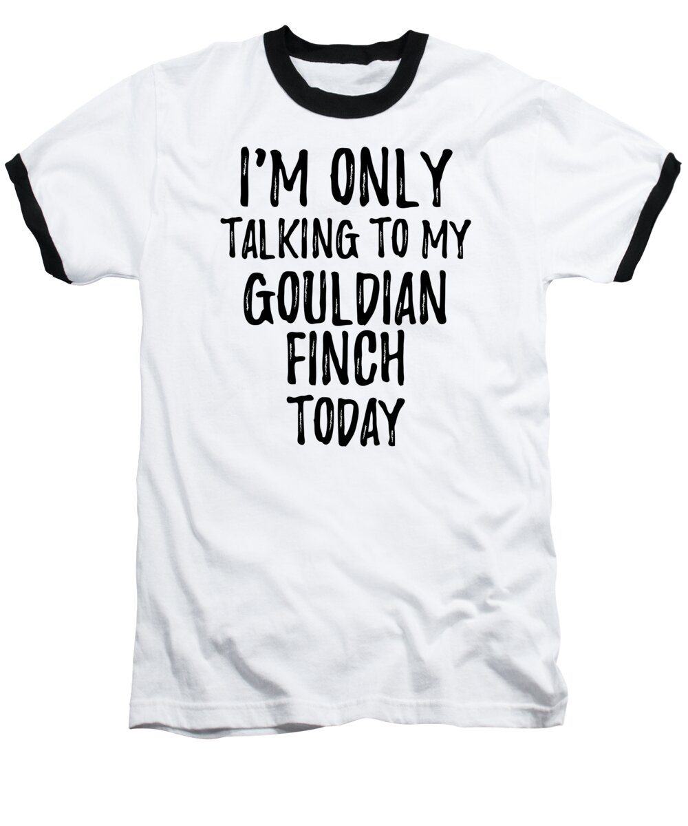 Gouldian Finch Baseball T-Shirt featuring the digital art I Am Only Talking To My Gouldian Finch Today by Jeff Creation