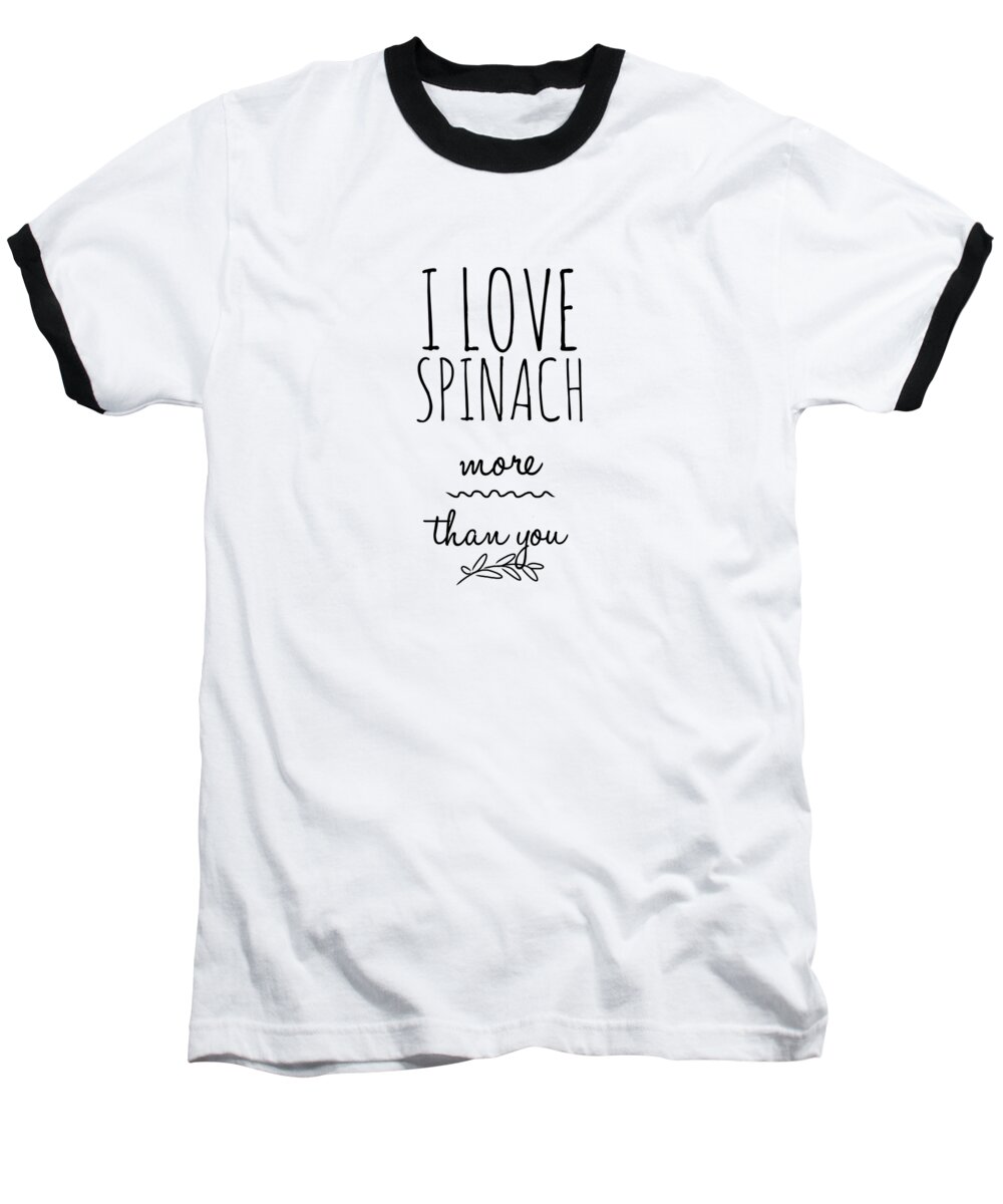 I Love Spinach More Than You Pun Baseball T-Shirt featuring the digital art I Love Spinach More Than You Pun Funny Gift Idea by Jeff Creation
